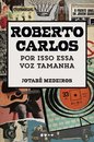 Roberto Carlos: Por Isso Essa Voz Tamanha