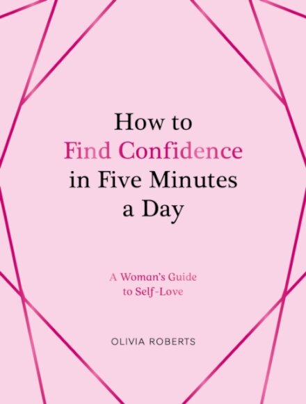 How to Find Confidence in Five Minutes a Day