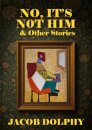 No, It’s Not Him & Other Stories