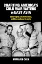 Charting America's Cold War Waters in East Asia