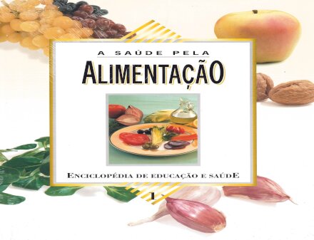 A Saúde pela Alimentação Vol I – Enciclopédia de Educação e Saúde