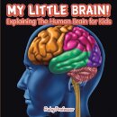 My Little Brain! - Explaining The Human Brain for Kids