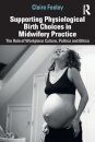 Supporting Physiological Birth Choices in Midwifery Practice