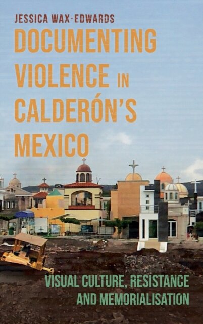 Documenting Violence in Calderon’s Mexico