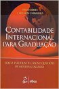 Contabilidade Internacional Para Graduação. Textos, Estudos de Casos e Questões de Múltipla Escolha