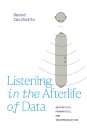 Listening in the Afterlife of Data