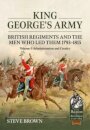 King George's Army - British Regiments and the Men Who Led Them 1793-1815 Volume 1