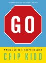 Go: A Kidd'S Guide To Graphic Design