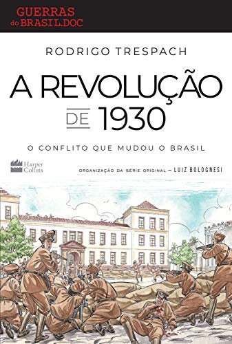 A Revolução De 1930: O Conflito Que Mudou O Brasil