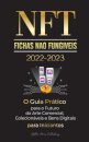 NFT (Fichas Nao Fungiveis) 2022-2023 - O Guia Pratico para o Futuro da Arte Comercial, Colecionaveis e Bens Digitais para Iniciantes (OpenSea, Rarible, Cryptokitties, Ethereum, POLKADOT, Ripple, EARNX, WAX e mais)