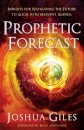 Prophetic Forecast – Insights for Navigating the Future to Align with Heaven`s Agenda