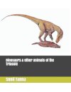 Dinosaurs & Other Animals of the Triassic