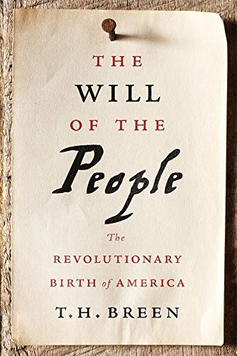 The Will Of The People The Revolutionary Birth Of America