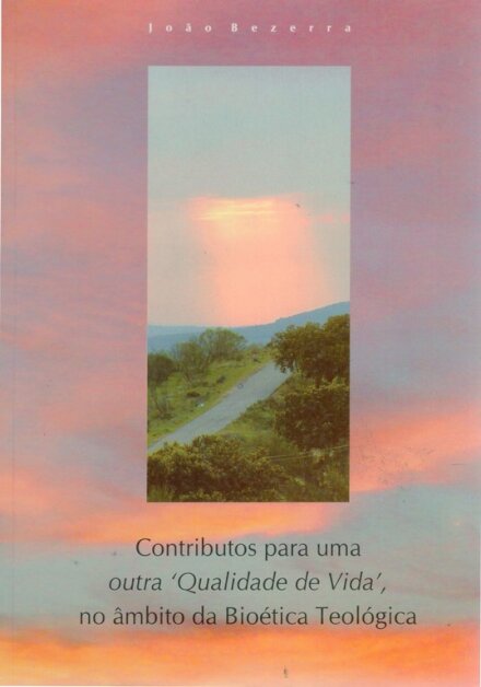 Contributos para outra “Qualidade de Vida” no Âmbito da Bioética Teológica
