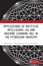 Applications of Artificial Intelligence (AI) and Machine Learning (ML) in the Petroleum Industry