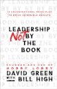 Leadership Not by the Book – 12 Unconventional Principles to Drive Incredible Results
