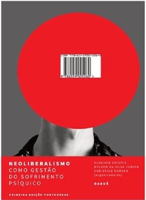 Neoliberalismo Como Gestão Do Sofrimento Psíquico