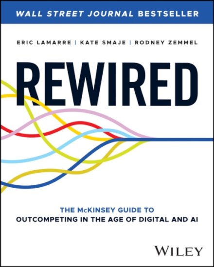 Rewired : The McKinsey Guide to Outcompeting in the Age of Digital and AI