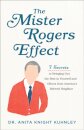 The Mister Rogers Effect – 7 Secrets to Bringing Out the Best in Yourself and Others from America`s Beloved Neighbor