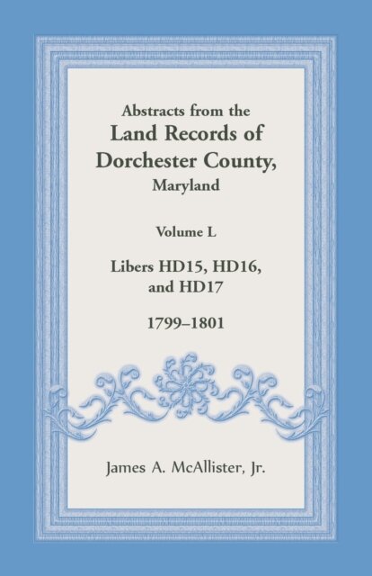 Abstracts from the Land Records of Dorchester County, Maryland, Volume L
