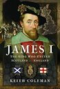 James I , The King Who United Scotland and England