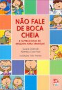 Não Fale de Boca Cheia - E Outras Dicas de Etiqueta para Crianças