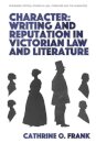 Character, Writing, and Reputation in Victorian Law and Literature
