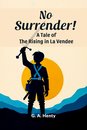 No Surrender!A Tale of the Rising in La Vendee (Edition2024)