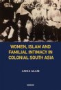 Women, Islam and Familial Intimacy in Colonial South Asia