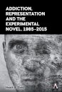 Addiction, Representation and the Experimental Novel, 1985–2015