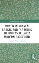 Women in Convent Spaces and the Music Networks of Early Modern Barcelona