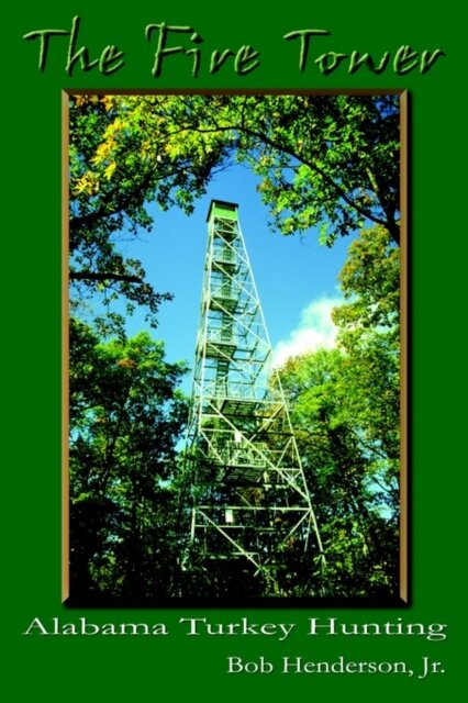 The Fire Tower: Alabama Turkey Hunting