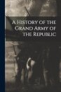 A History of the Grand Army of the Republic