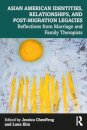 Asian American Identities, Relationships, and Post-Migration Legacies