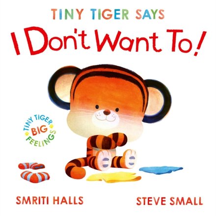 Tiny Tiger Says I Don'T Want To