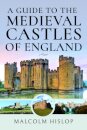 A Guide to the Medieval Castles of England
