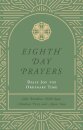 Eighth Day Prayers (Volume 3)