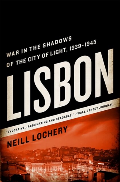 Lisbon : War in the Shadows of the City of Light, 1939-1945