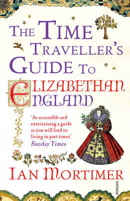 The Time Traveller'S Guide To Elizabethan England