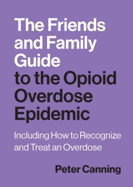 The Friends and Family Guide to the Opioid Overdose Epidemic