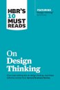 HBR's 10 Must Reads on Design Thinking (with featured article "Design Thinking" By Tim Brown)