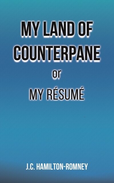 My Land of Counterpane or My Resume