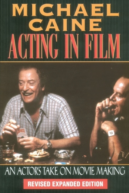 Acting In Film: An Actor'S Take On Movie Making