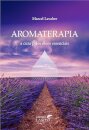 Aromaterapia – A cura pelos Óleos essenciais (2ª Edição)