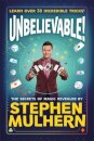 UNBELIEVABLE! The Secrets Of Magic Revealed by Stephen Mulhern