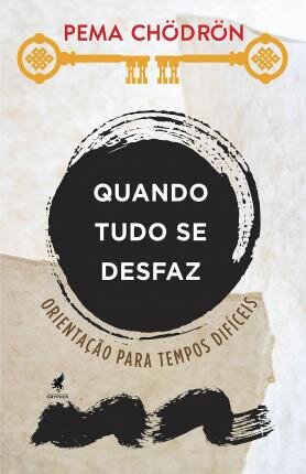 Quando Tudo Se Desfaz: Orientação Para Tempos Difíceis