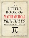 The Little Book of Mathematical Principles, Theories & Things