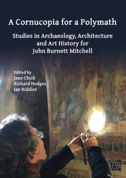 A Cornucopia for a Polymath: Studies in Archaeology, Architecture and Art History for John Burnett Mitchell