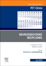 Neuroendocrine Neoplasms, An Issue of PET Clinics