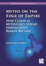 Myths on the Edge of Empire: How Classical Mythology Spread throughout Roman Britain